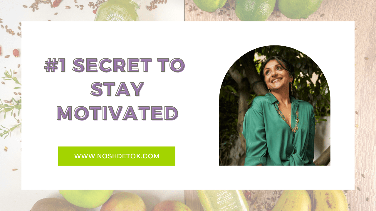 #1 Way To Stay Motivated - Nosh Detox