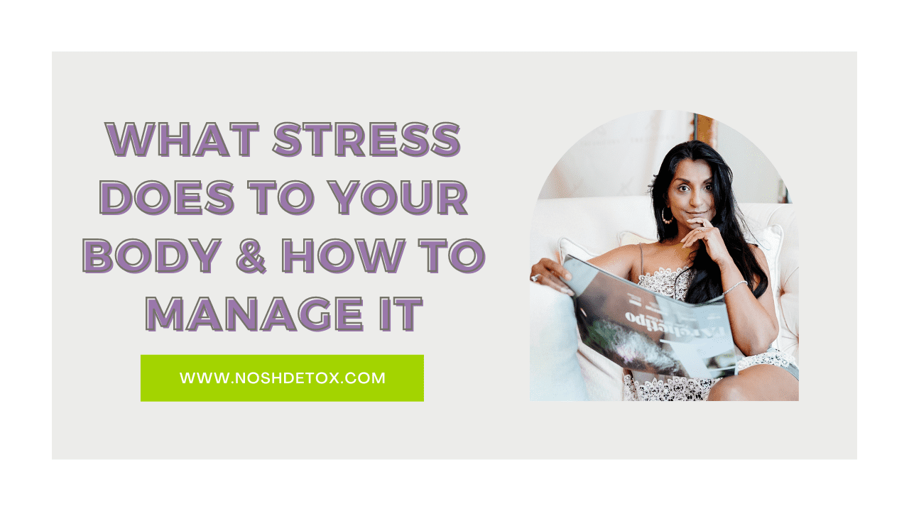 What Stress Does To Your Body & How To Manage It - Nosh Detox