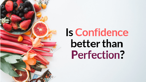 Is Confidence better than Perfection? - Nosh Detox