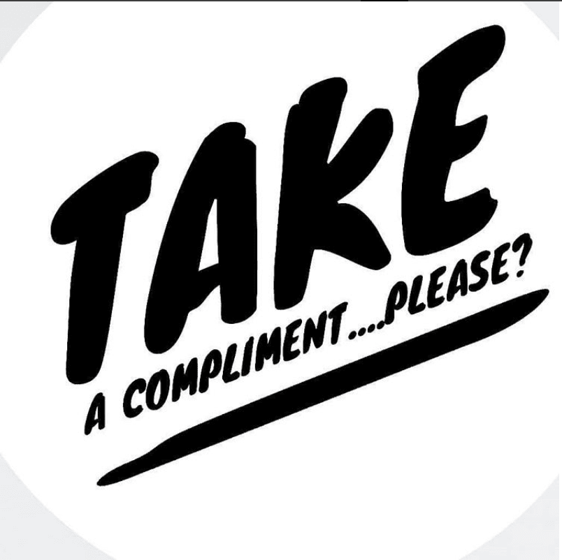 Take a compliment...Please?